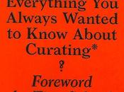 Everything always wanted know about curating