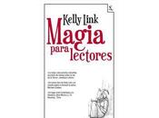 "Magia para lectores" Kelly Link