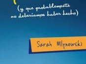 Primer Capitulo Diez cosas hicimos probablemente deberíamos haber hecho), Sarah Mlynowski