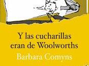 cucharillas eran Woolworths (Barbara Comyns)