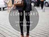 ¿Cómo usar? Shorts para trabajo??