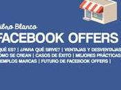 Facebook Offers ventajas, cómo funciona, casos éxito mejores prácticas