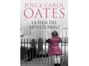 hija sepulturero Joyce Carol Oates. libro ideal para unas vacaciones lluviosas