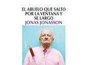 abuelo saltó ventana largó” Jonas Jonasson. Ediciones Salamandra 2012