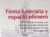 Fiesta funeraria espacio efímero. discurso muerte simbolismo exequias tres reinas España Lima siglo XVII Jaime Mariazza Foy.
