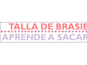 Talla brasier, aprende sacarla