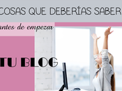 Cosas deberías saber antes empezar blog