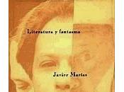"Literatura fantasma" Javier Marías