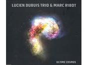 Lucien Dubuis Trio Marc Ribot Ultime Cosmos