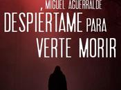 Despiértame para verte morir, Miguel Aguerralde