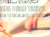 Tests como Metodología Didáctica: Ideas