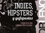 Indies,Hipsters Gafapastas Todos somos sospechosos