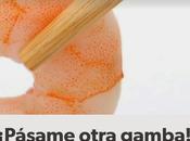 ¡Pásame otra gamba!