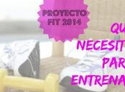 Proyectofit2014 necesito para entrenar casa