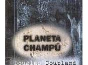 Planeta Champú, Douglas Coupland (no-reseña)