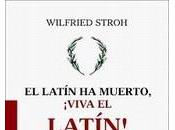 latín muerto, ¡viva latín!", Wilfried Stroh: apuesta lengua cultura clásicas