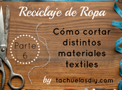 Reciclaje ropa: Cómo cortar distintos materiales textiles (Parte