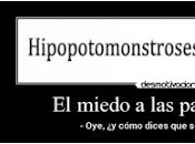 ¿Sabes hipopotomonstrosesquipedaliofobia?