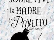 Reseña (37) Cómo sobreviví madre Pavlito (con uve), María Frisa