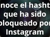 Conoce hashtag sido bloqueado Instagram