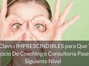 claves imprescindibles para negocio coaching consultoría pase siguiente nivel