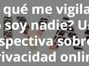 ¿Por vigilan, nadie? perspectiva sobre privacidad online