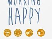 Working Happy; Todo necesitas para crear mejor empresa mundo tuya
