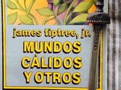 MUNDOS CÁLIDOS OTROS. James Tiptree, (1975)