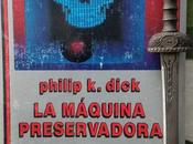 MÁQUINA PRESERVADORA. Philip Dick (1969)