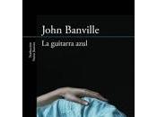 guitarra azul. John Banville