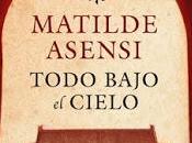 "Todo bajo cielo" Matilde Asensi