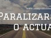 ¿Paralizarse Actuar?