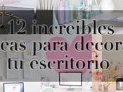 increíbles ideas para decorar escritorio