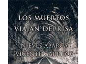 Reseña: muertos viajan deprisa Nieves Abarca Vicente Garrido (Ediciones febrero 2016)