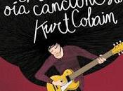 Reseña chica canciones Kurt Cobain Miguel Aguerralde