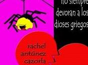 tarántulas venenosas siempre devoran dioses griegos, Rachel Antúnez Cazorla
