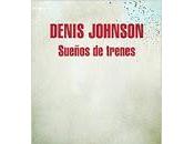 Sueños trenes. Denis Johnson