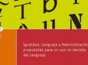 Igualdad lenguaje administración. sexismo nuestro idioma