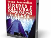 Como desarrollar líderes culturas corporativas clase mundial