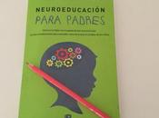 Neuroeducación para padres, educa hijos ayuda neurociencias