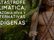 Cumbre Aamazónica versará sobre catástrofe climática alternativas indígenas