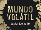 Mundo Volátil, debut literario autor Javier Delgado