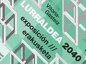 #Lurraldea2040: Exposiciones presentaciones sobre Avance nuevas