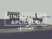 Minimalismo aplicado: aficiones