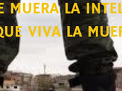 ¡que muera inteligencia, viva muerte