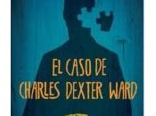 caso Charles Dexter Ward-Un maravilla maestro terror Lovecraft