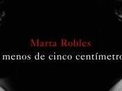 Reseña: menos cinco centimétros Marta Robles (Espasa, enero 2017)