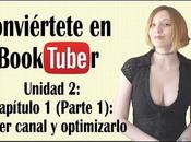 Conviértete Booktuber: Unidad Capítulo (Parte Crear canal optimizarlo