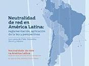 Neutralidad América Latina: reglamentación, aplicación perspectivas