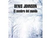 nombre mundo. Denis Johnson
